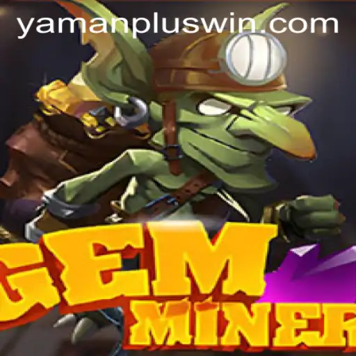 Discover the Thrills of GemMiner: Unearthing Adventure with YAMAN PLUS WIN